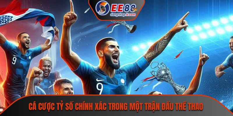 Cá cược tỷ số chính xác trong một trận đấu thể thao