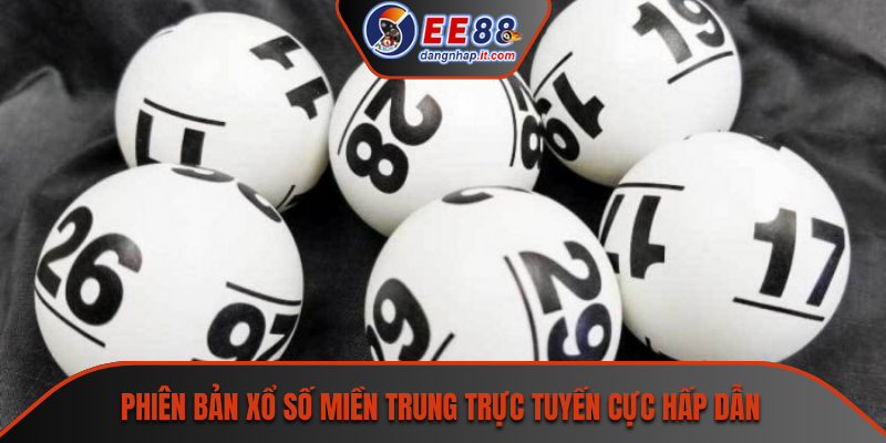 Phiên bản xổ số miền trung trực tuyến cực hấp dẫn