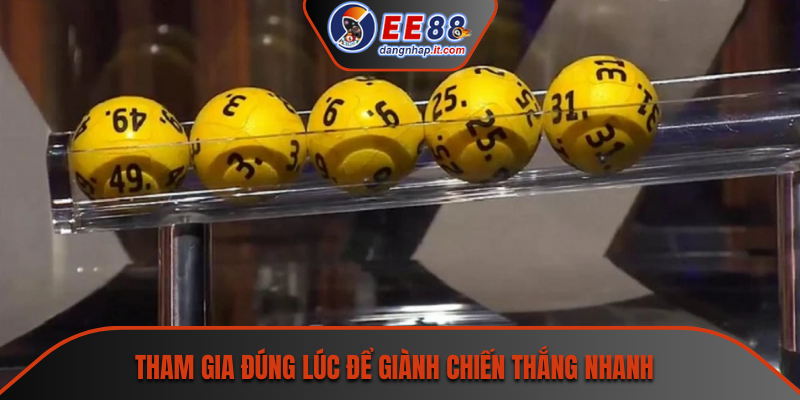 Tham gia đúng lúc để giành chiến thắng nhanh 